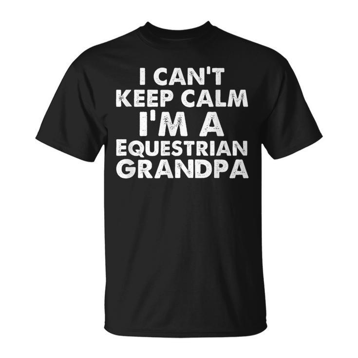 Keep Calm Equestrian Grandpa Fathers Day Grandpas  Gift Unisex T-Shirt
