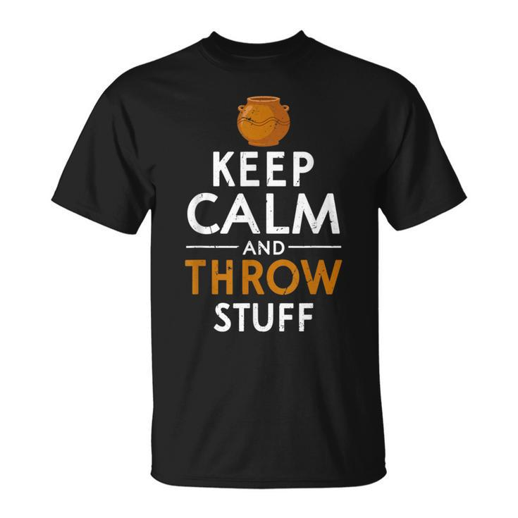 Keep Calm And Throw Stuff Kiln Wheel Throwing Pottery T-Shirt