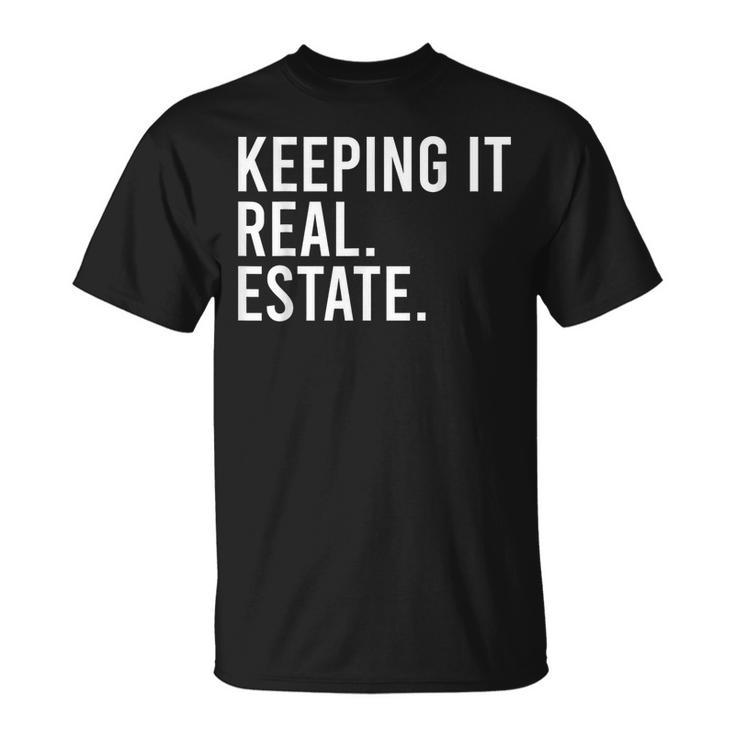 Keeping It Real Estate For Real Estate Agent Realtor  IT Funny Gifts Unisex T-Shirt
