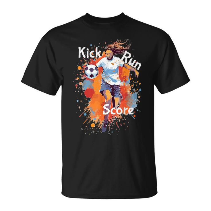 Kick Run Score Girls Soccer Design Soccer Funny Gifts Unisex T-Shirt