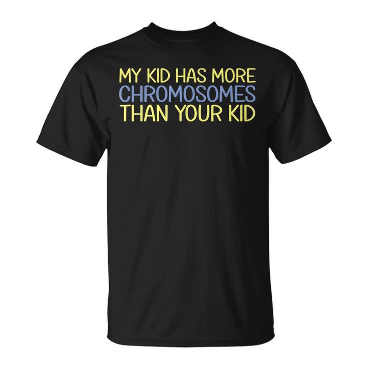 My Kid Has More Chromosomes Down Syndrome Awareness T-shirt