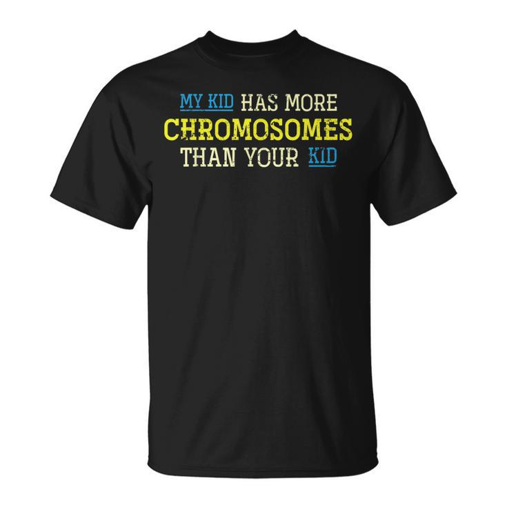 My Kid Has More Chromosomes Than Your Kid Down Syndrome T-shirt