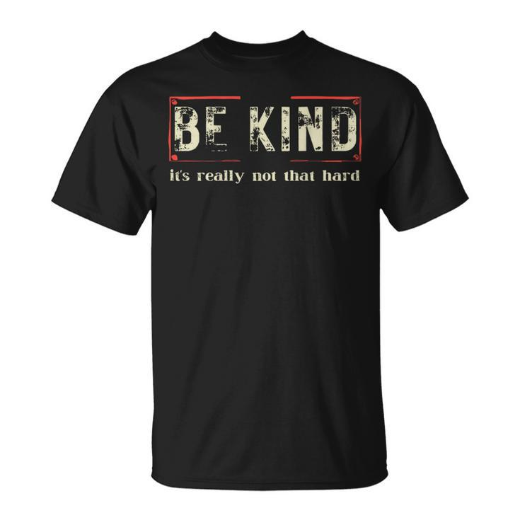Be Kind It's Really Not That Hard T-Shirt