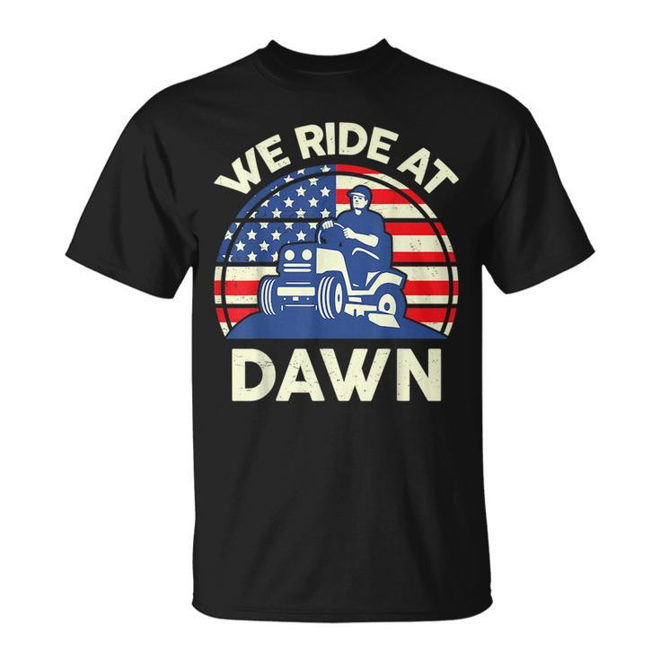 Lawnmowing  We Ride At Dawn Lawnmower Unisex T-Shirt