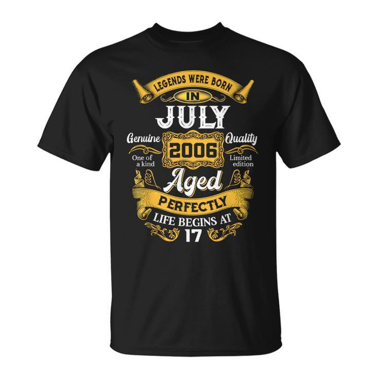 Legends Were Born In July 2006 17Th Birthday Gift 17 Yrs Old  Unisex T-Shirt