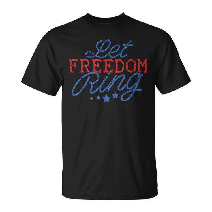 Let Freedom Ring Funny 4Th Of July Usa Pride Patriotic Unisex T-Shirt