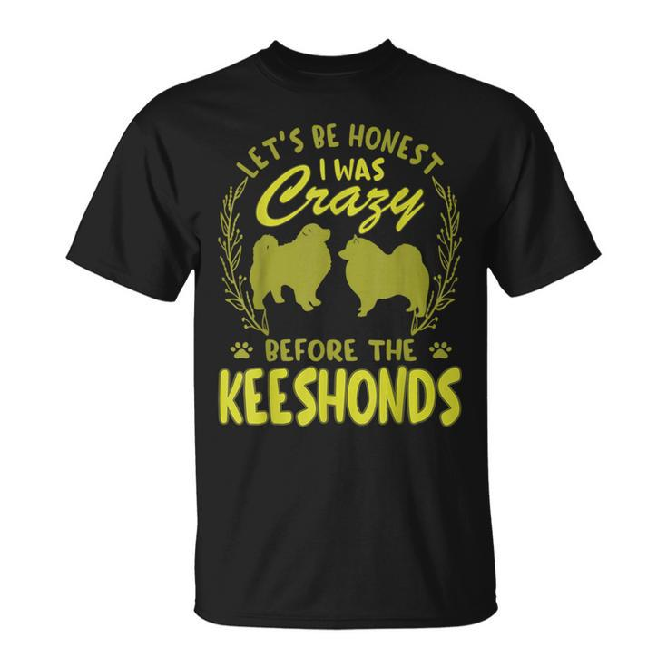 Lets Be Honest I Was Crazy Before Keeshondens  Unisex T-Shirt