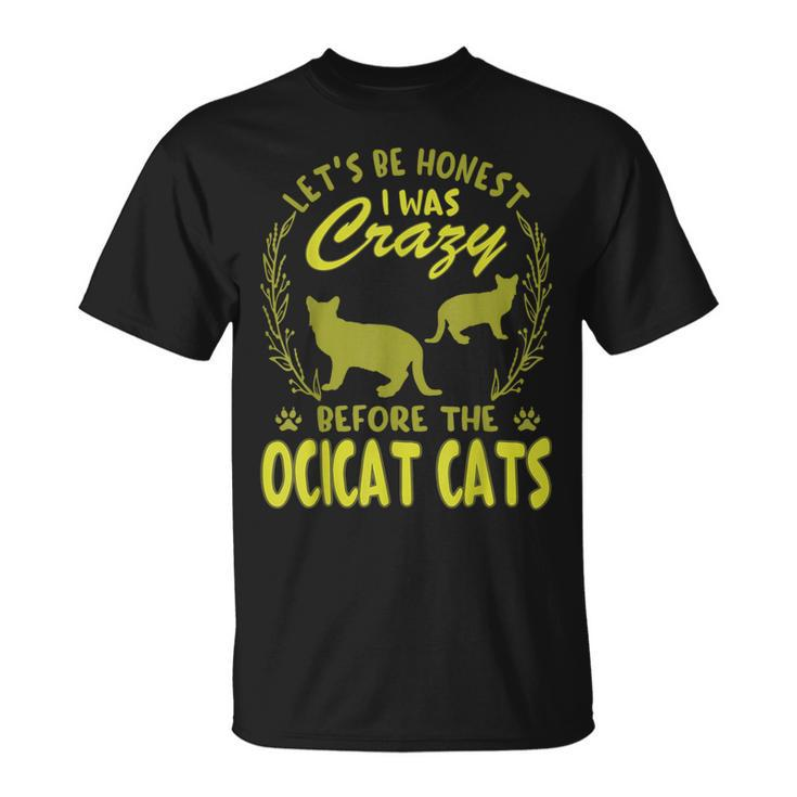 Lets Be Honest I Was Crazy Before Ocicat Cats  Unisex T-Shirt