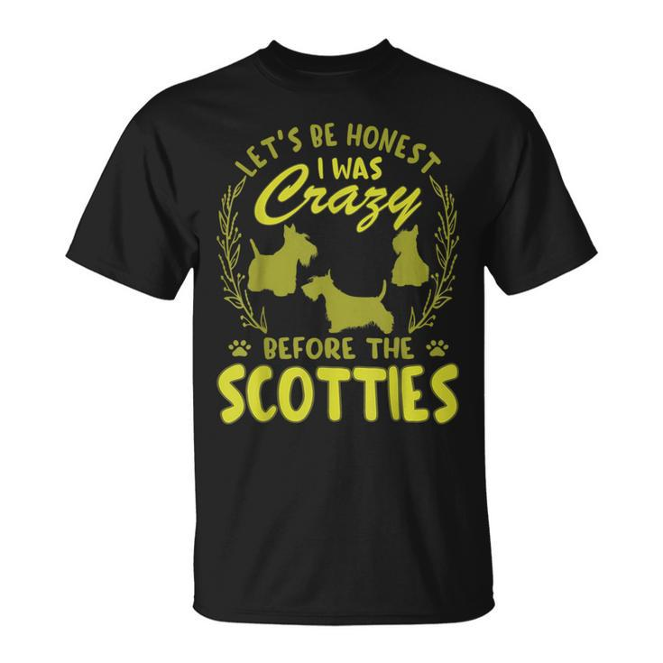 Lets Be Honest I Was Crazy Before Scotties  Unisex T-Shirt