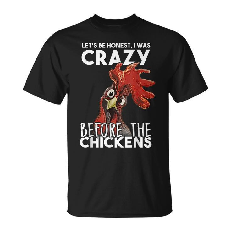 Lets Be Honest I Was Crazy Before The Chickens  Unisex T-Shirt