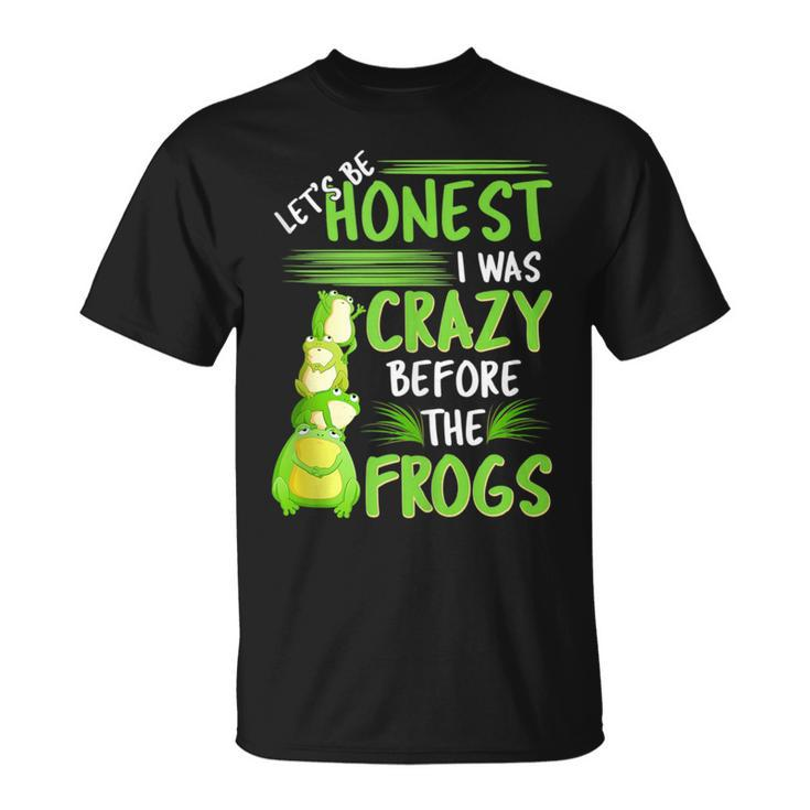 Lets Be Honest I Was Crazy Before The Frogs Funny Design  Unisex T-Shirt