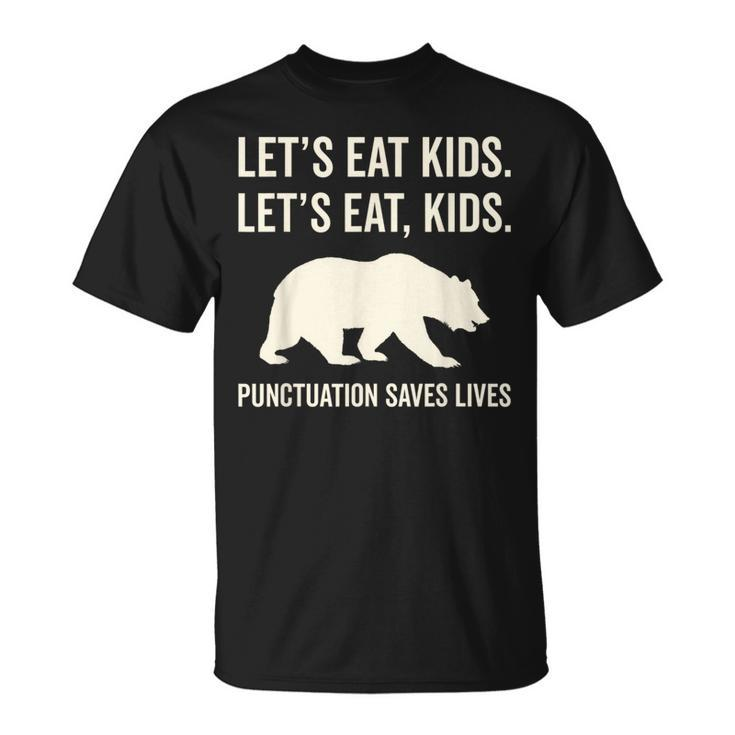 Lets Eat Kids Punctuation Saves Lives Bear  Unisex T-Shirt