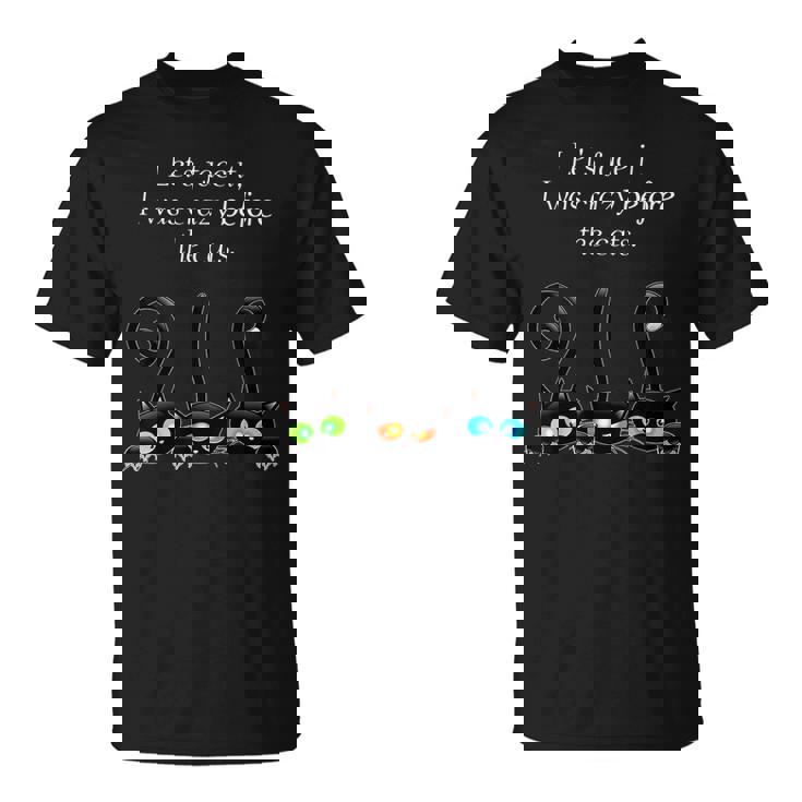Lets Face It I Was Crazy Before The Cats Gift Cats Lovers T-Shirt Lets Face It I Was Crazy Before The Cats Gift Cats Lovers T-Shirt
