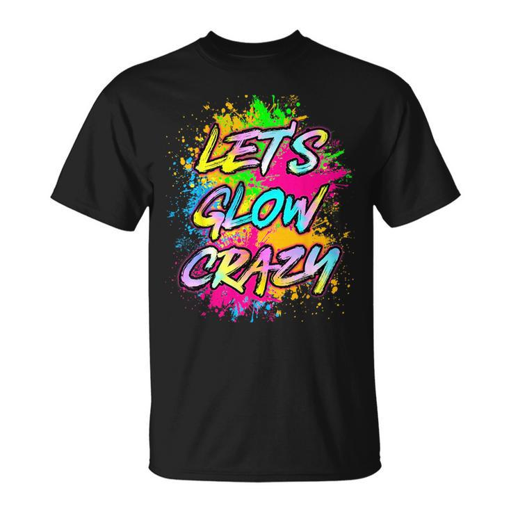 Lets Glow Crazy Party Boys Girls 80S Party Outfit  Unisex T-Shirt