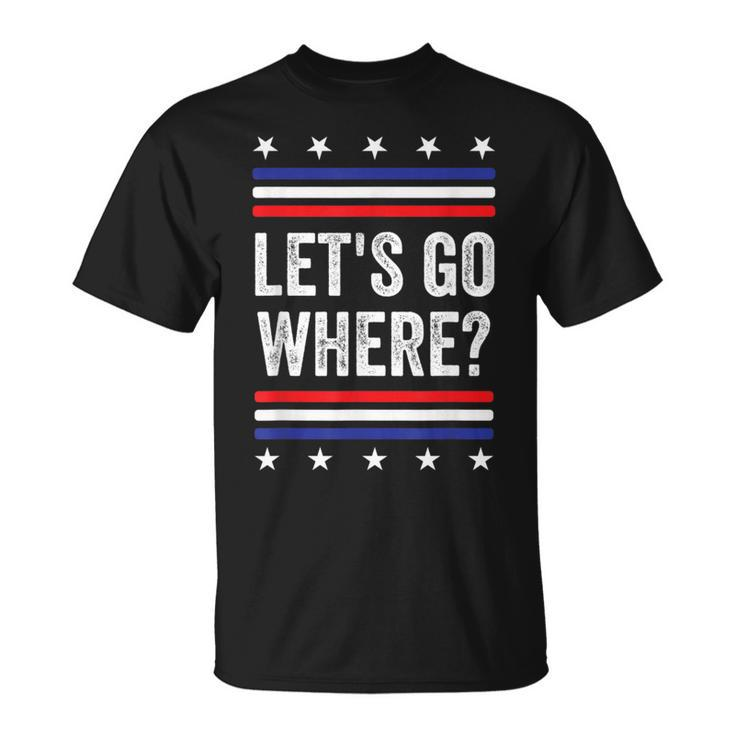 Let's Go Where Where Are We All Going Quote T-Shirt