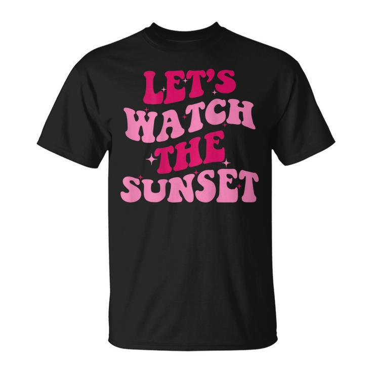 Lets Watch The Sunset Funny Saying Groovy Apparel  Unisex T-Shirt