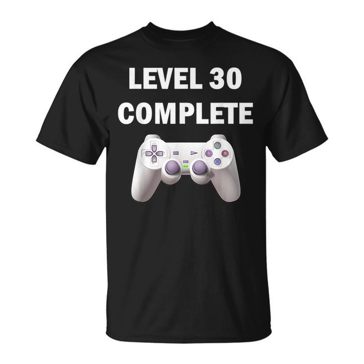 Level 30 Complete Funny Video Games 30Th Birthday 30Th Birthday Funny Gifts Unisex T-Shirt