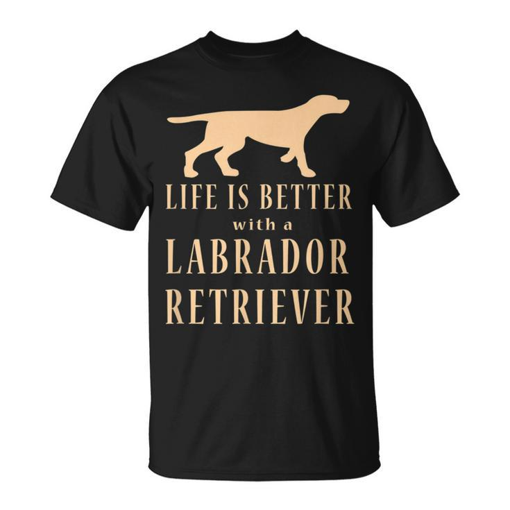 Life Is Better With A Labrador Retriever T-Shirt