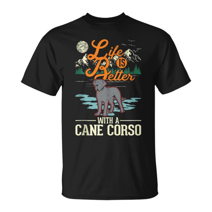 Life Is Better With A Cane Corso Italian Mastiff Cane Corso  Unisex T-Shirt
