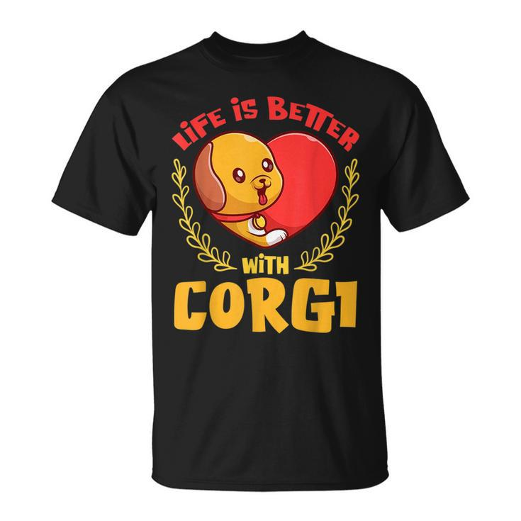 Life Is Better With Corgi Dog Lover Novelty Puns  Unisex T-Shirt