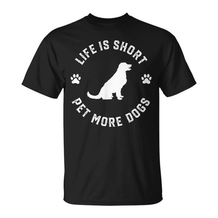 Life Is Short Pet More Dogs Lover Owner Dogoholic Pet Animal T-shirt
