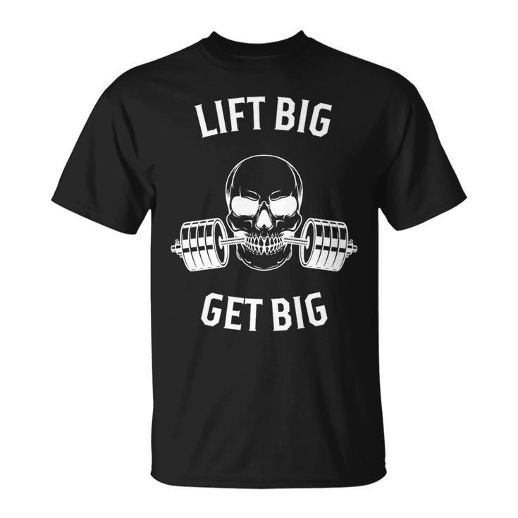 Lift Big Get Big Unisex T-Shirt