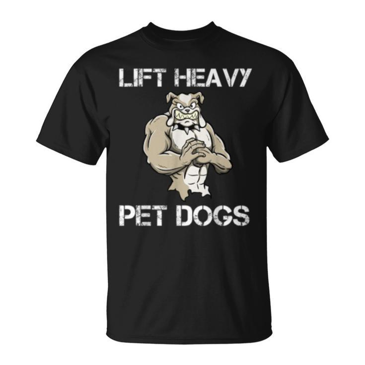 Lift Heavy Pet Dogs Motivational Dog Pun Workout Bulldog  Unisex T-Shirt