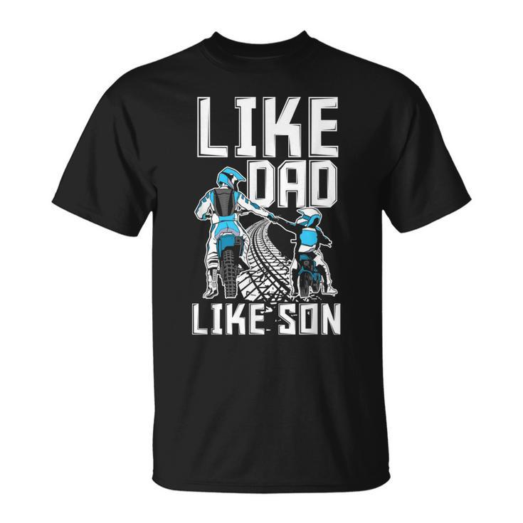 Like Dad Like Son Matching Father Son Motocross Dirt Bike Unisex T-Shirt