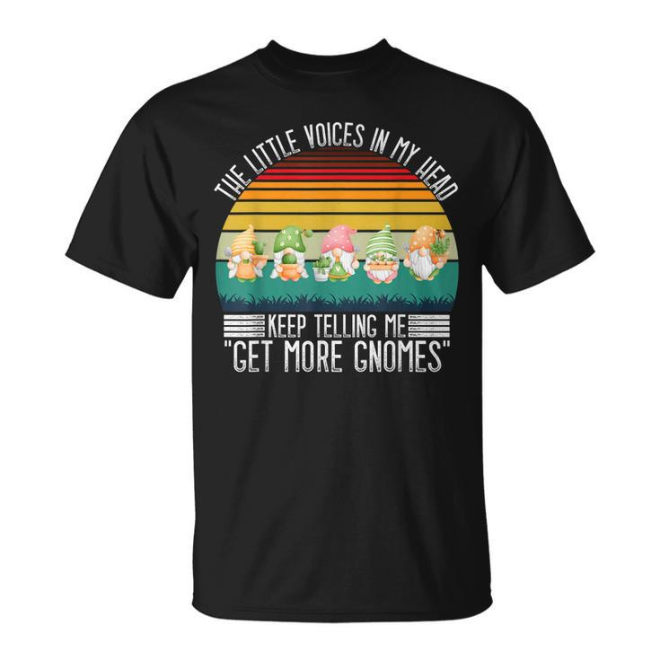 The Little Voices In My Head Keep Telling Me Get More Gnomes T-shirt