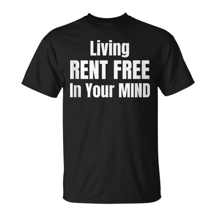 Living Rent Free In Your Mind Funny Thoughts Thinking About  Unisex T-Shirt