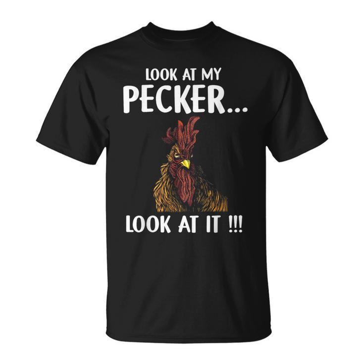 Look At My Pecker Look At It  Unisex T-Shirt