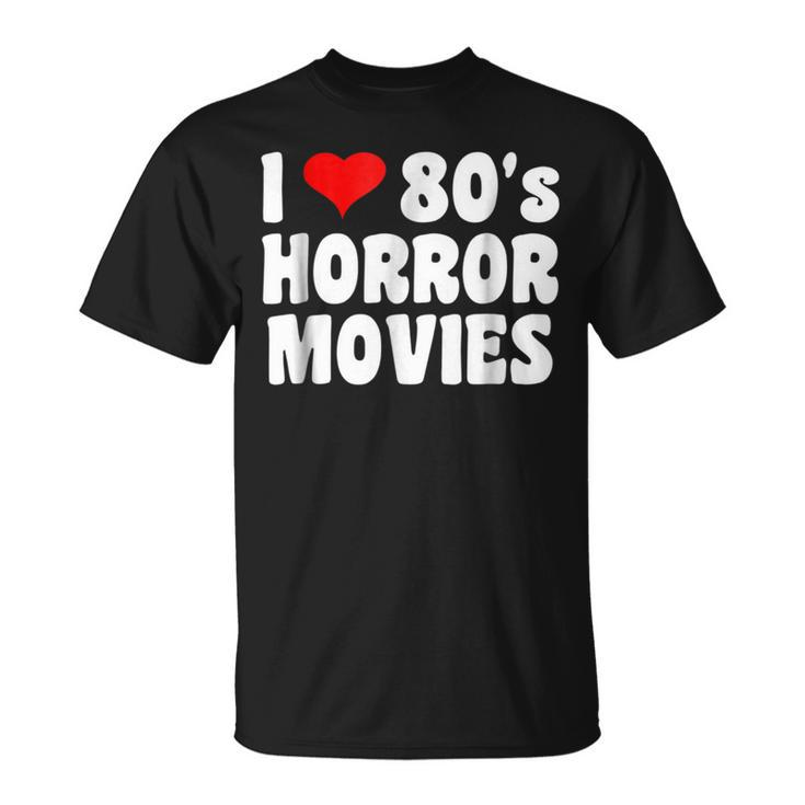 I Love 80'S Horror Movies T Movies T-Shirt
