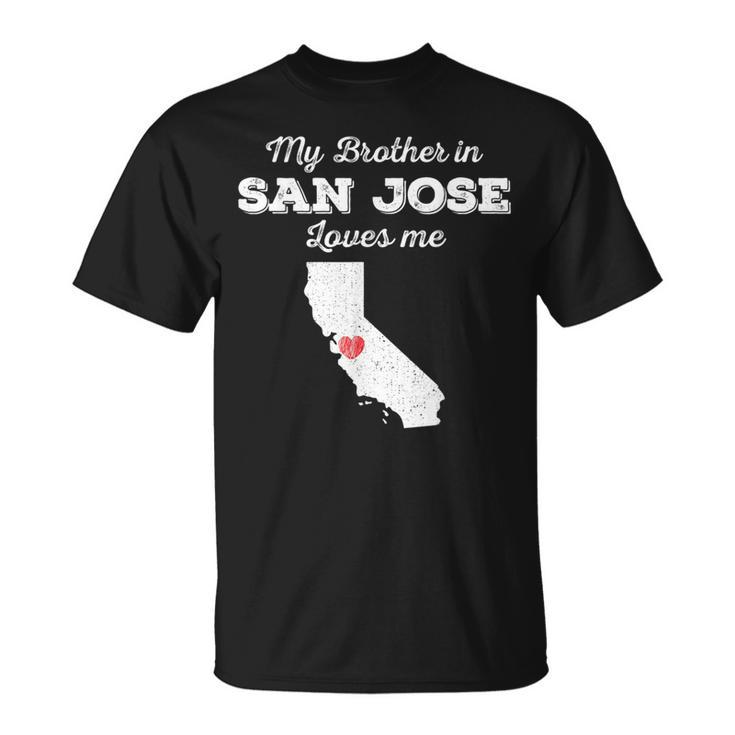 Love From My Brother In San Jose Ca Loves Me Long-Distance T-Shirt