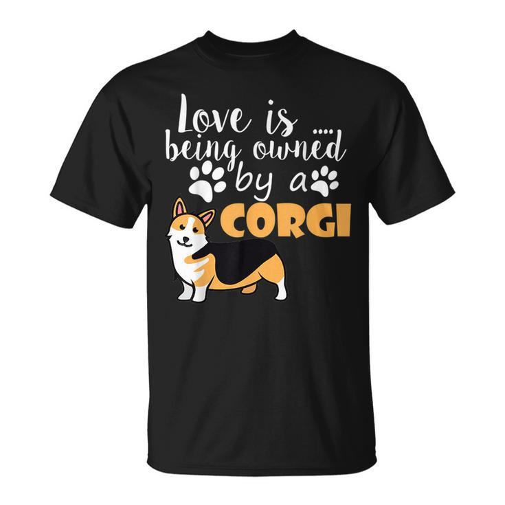 Love Is Being Owned By A Corgi Funny Love  Unisex T-Shirt