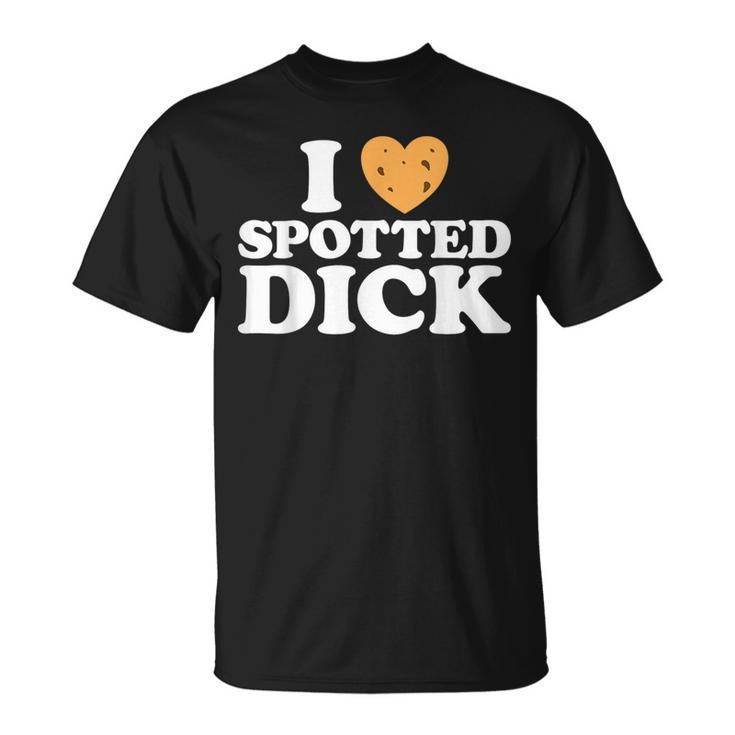 Love Spotted Dick Funny British Currant Pudding Custard Food  Unisex T-Shirt