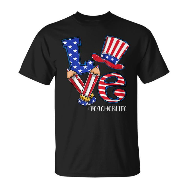 Love Teacher Life American Flag 4Th Of July Uncle Sam Hat Unisex T-Shirt