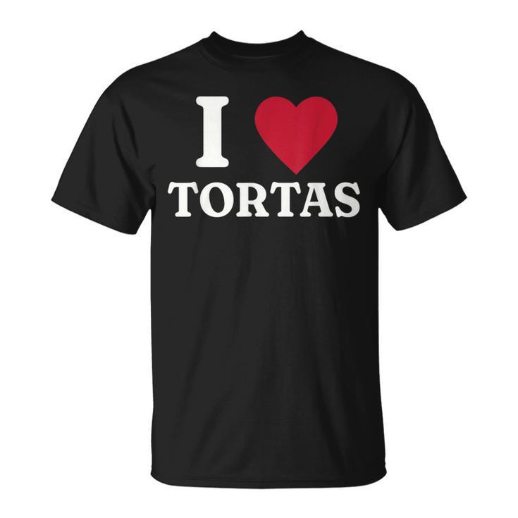 I Love Tortas Mexican Food T-Shirt