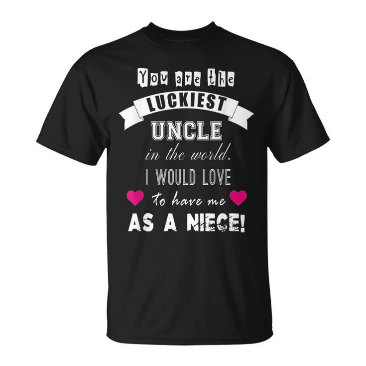 Luckiest Uncle In The World Funny Gift  From Niece Unisex T-Shirt