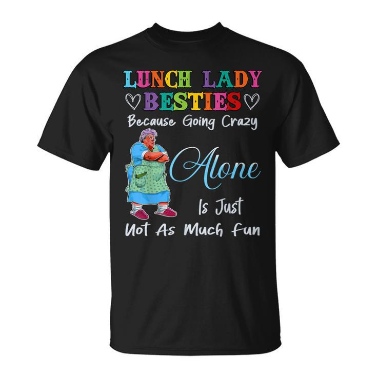 Lunch Lady Besties Because Going Crazy Alone Not As Much Fun T-Shirt