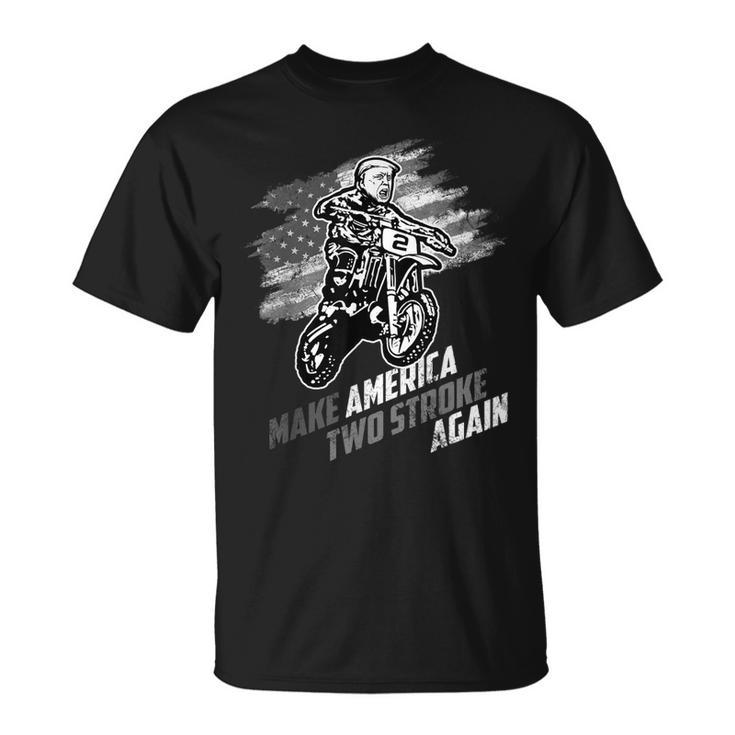 Make America Two Stroke Again Biker For Trump Motorcycle  Unisex T-Shirt