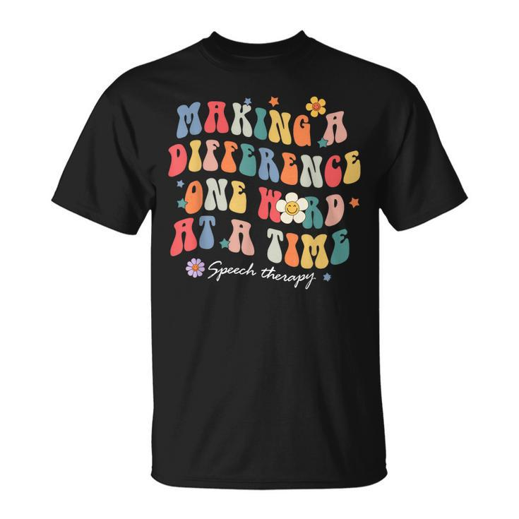 Making A Difference One Word At A Time Speech Therapy  Unisex T-Shirt