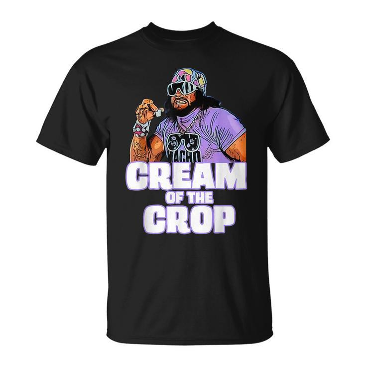 Man Cream Of The Crop Macho Funny Meme Meme Funny Gifts Unisex T-Shirt