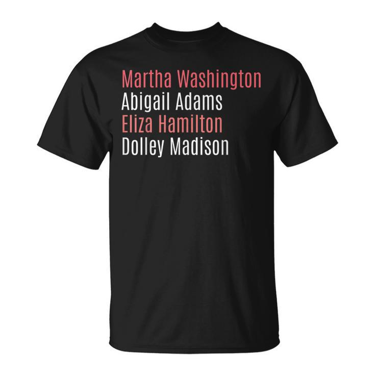 Martha Washington Abigail Adams Eliza Hamilton T-Shirt
