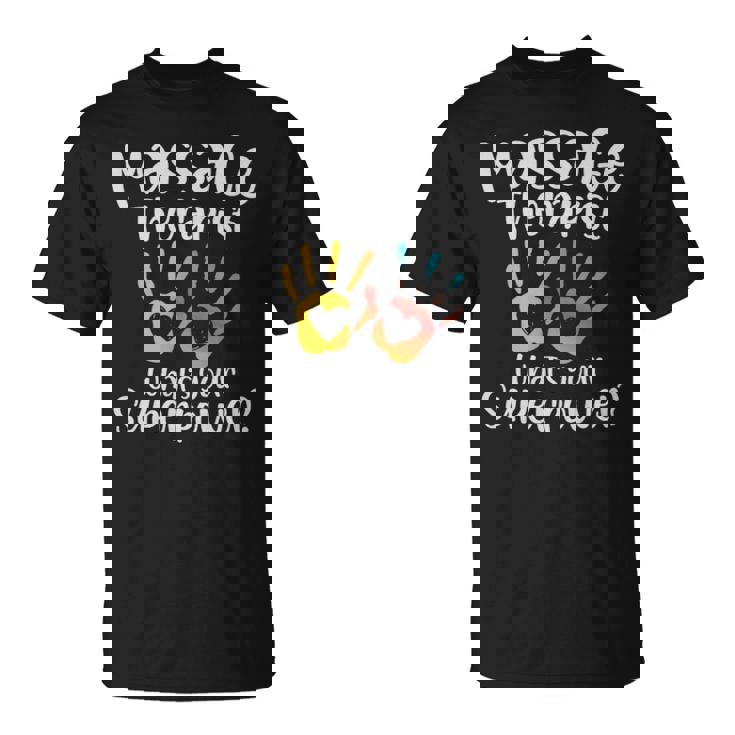 Massage Therapist Whats Your Superpower - Massage Therapist Whats Your Superpower Unisex T-Shirt