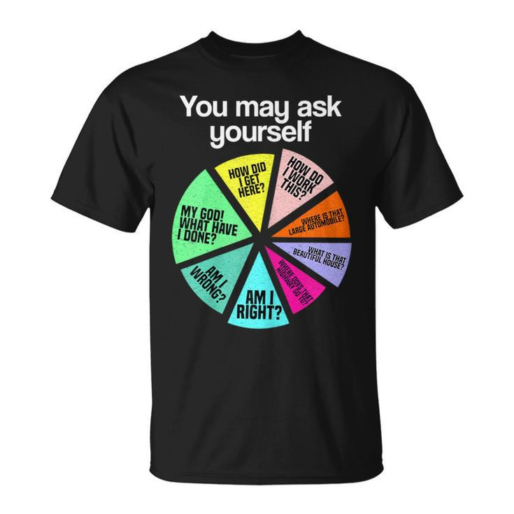 You May Ask Yourself Personal Introduction Chart Office T-Shirt