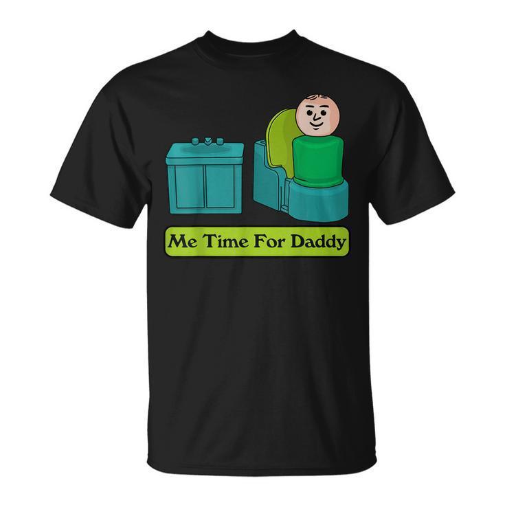 Me Time For Daddy  Unisex T-Shirt