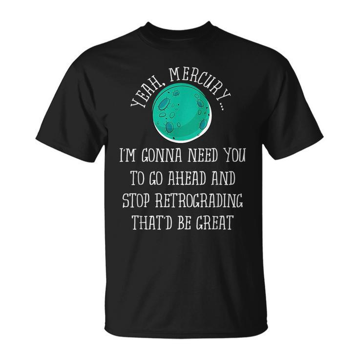 Mercury In Retrograde  Funny Astrology T Astrology Funny Gifts Unisex T-Shirt