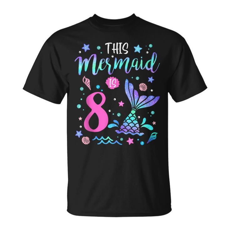 Mermaid Is 8 Yrs Old 8Th Birthday Girl Mermazing Theme  Unisex T-Shirt
