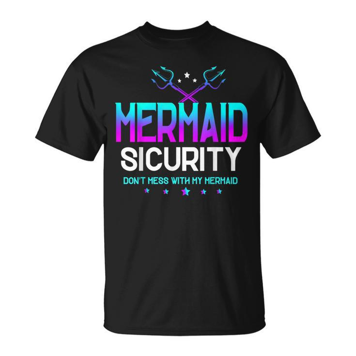 Mermaid Security Dont Mess With My Mermaid Dad Fathers Day  Unisex T-Shirt