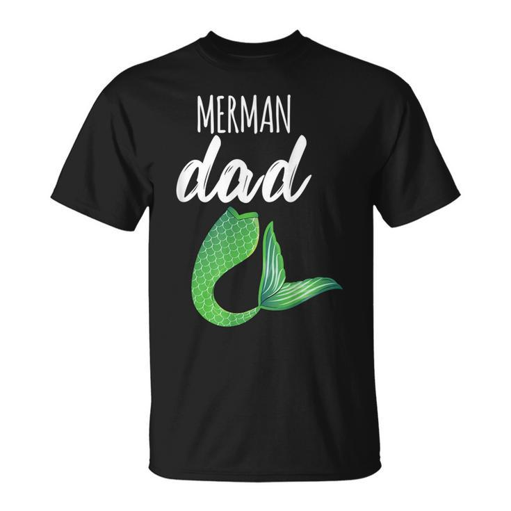 Merman Dad  Daddy Father Mermaid Outfit Birthday Party  Gift For Mens Unisex T-Shirt